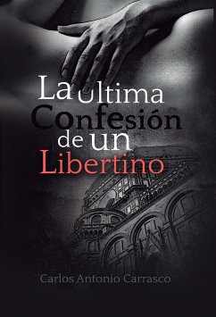 La Última Confesión de un Libertino (eBook, ePUB) - Antonio Carrasco, Carlos