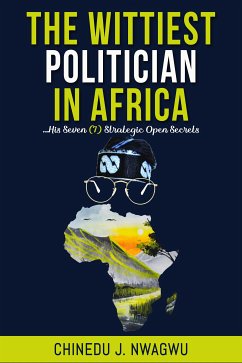 The Wittiest Politician in Africa (eBook, ePUB) - J. Nwagwu, Chinedu