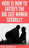 Here Is How To Satisfy The Big Size-Women Sexually (eBook, ePUB)