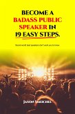 Become A Badass Public Speaker In 19 Easy Steps (eBook, ePUB)