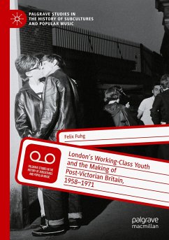 London¿s Working-Class Youth and the Making of Post-Victorian Britain, 1958¿1971 - Fuhg, Felix