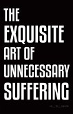 The Exquisite Art of Unnecessary Suffering