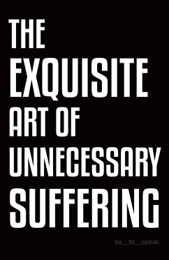 The Exquisite Art of Unnecessary Suffering - So_To_Speak