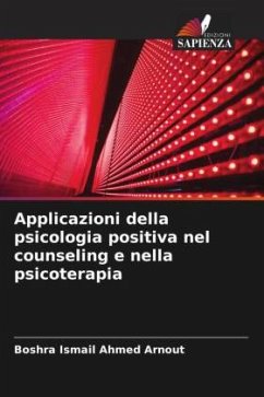 Applicazioni della psicologia positiva nel counseling e nella psicoterapia - Arnout, Boshra