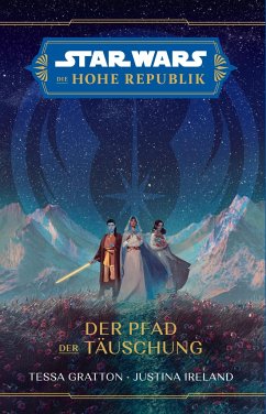Star Wars: Die Hohe Republik - Der Pfad der Täuschung - Gratton, Tessa;Ireland, Justina
