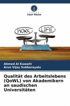 Qualität des Arbeitslebens (QoWL) von Akademikern an saudischen Universitäten - Al Kuwaiti, Ahmed;Subbarayalu, Arun Vijay