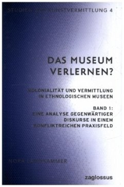 Das Museum verlernen? Kolonialität und Vermittlung in ethnologischen Museen (Band 1) - Landkammer, Nora