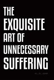 The Exquisite Art of Unnecessary Suffering