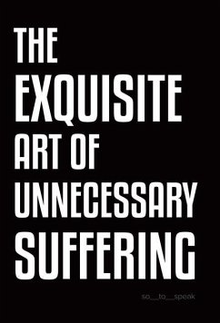 The Exquisite Art of Unnecessary Suffering - So_To_Speak