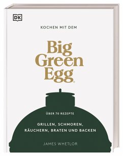 Kochen mit dem Big Green Egg - Whetlor, James