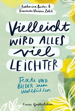 Vielleicht wird alles viel leichter - Bacher, Katharina;Zobel, Franziska Viviane