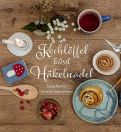 Kochlöffel küsst Häkelnadel - Berlin, Tanja;Eisterlehner, Doerthe