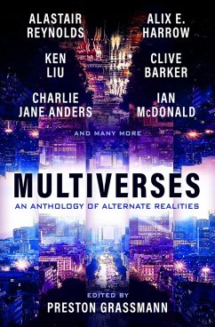 Multiverses: An anthology of alternate realities (eBook, ePUB) - Grassmann, Preston; Liu, Ken; Harrow, Alix; Reynolds, Alastair