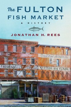 The Fulton Fish Market (eBook, ePUB) - Rees, Jonathan H.