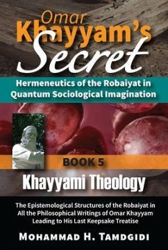 Cover Omar Khayyam's Secret: Hermeneutics of the Robaiyat in Quantum Sociological Imagination: Book 5: Khayyami Theology (eBook, ePUB)