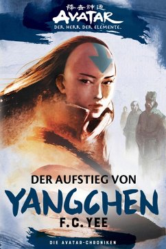 Avatar - Der Herr der Elemente: Die Avatar-Chroniken - Der Aufstieg von Yangchen (eBook, ePUB) - Yee, F. C.