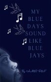 My Blue Days Sound Like Blue Jays (eBook, ePUB)