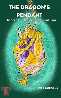 The Dragon's Pendant (The Secret of Arking Down, #2) (eBook, ePUB) - Morgana, Kira