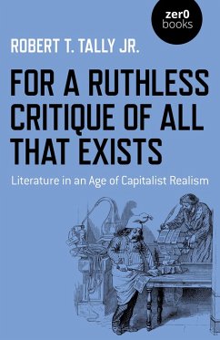 For a Ruthless Critique of All that Exists (eBook, ePUB) - Tally, Robert T.