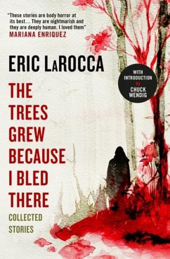 The Trees Grew Because I Bled There: Collected Stories (eBook, ePUB) - LaRocca, Eric