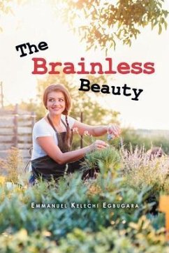 The Brainless Beauty (eBook, ePUB) - Emmanuel Kelechi Egbugara The Brainless Beauty (eBook, ePUB) - Emmanuel Kelechi Egbugara