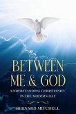 Between Me & God Understanding Christianity in the Modern Day (eBook, ePUB)