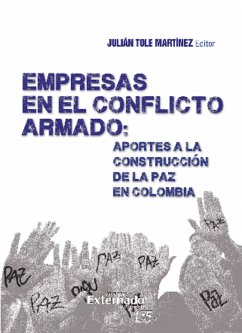 Empresas en el Conflicto Armado : Aportes a la Construcción de la paz en Colombia (eBook, ePUB) - Martínez, Julián Tole; Enciso, Juan David; Hernández, Camilo Eduardo Umaña; Arteaga, Alejandro Ramelli; Guerrero, Fabián Martínez; Alvarado, Paola Andrea Acosta; León, Héctor Wiesner; Valencia-Agudelo, Germán Darío; García, Gloria María Gallego; Barón, Luis Fernando; Gómez, Luz Helena Beltrán; García, Juana; Ramaphala, Isaac; Rettberg, Angelika; Ucrós, Andrés; Martin, Mary; Prand, Maria; Zambrano, Sonia Patricia Cortés; Jara, Rodrigo García; Toro, Marcela Valencia