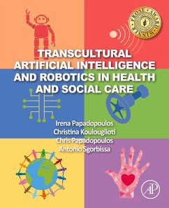 Transcultural Artificial Intelligence and Robotics in Health and Social Care (eBook, ePUB) - Papadopoulos, Irena; Koulouglioti, Christina; Papadopoulos, Chris; Sgorbissa, Antonio