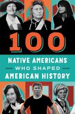 100 Native Americans Who Shaped American History (eBook, ePUB)