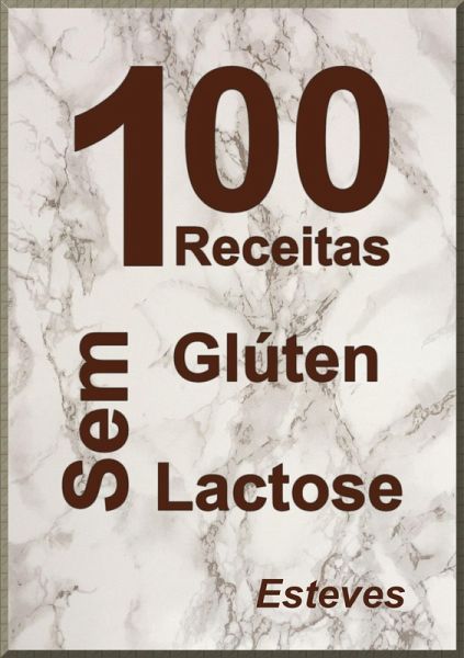 100 Receitas Sem Glúten e Sem Lactose (eBook, ePUB) 100 Receitas Sem Glúten e Sem Lactose (eBook, ePUB)