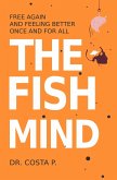 The Fish Mind : Free again and feeling better once and for all (eBook, ePUB)
