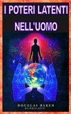 I Poteri Latenti Nell'Uomo (eBook, ePUB) I Poteri Latenti Nell'Uomo (eBook, ePUB)