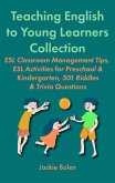 Teaching English to Young Learners Collection: ESL Classroom Management Tips, ESL Activities for Preschool & Kindergarten, 501 Riddles & Trivia Questions (eBook, ePUB)