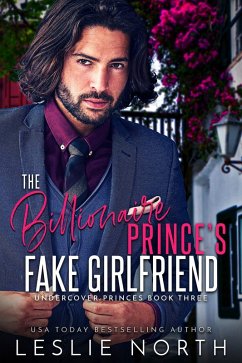 The Billionaire Prince's Fake Girlfriend (Undercover Princes, #3) (eBook, ePUB) - North, Leslie