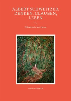Albert Schweitzer, Denken, glauben, leben (eBook, ePUB) - Schoßwald, Volker