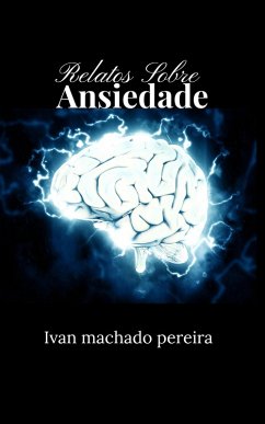 Relatos Sobre Ansiedade (eBook, ePUB) - Machado, Ivan