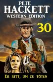 ¿Er ritt, um zu töten: Pete Hackett Western Edition 30 (eBook, ePUB)