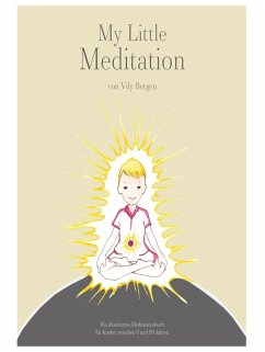 My Little Meditation - Ein illustriertes Meditationsbuch für Kinder von 6-99 Jahren (eBook, ePUB) - Bergen, Vily