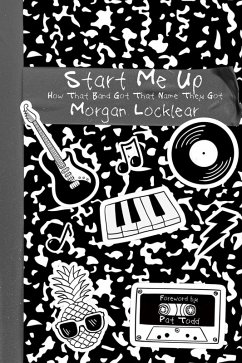Cover Start Me Up: How That Band Got That Name They Got (eBook, ePUB)