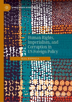 Human Rights, Imperialism, and Corruption in US Foreign Policy (eBook, PDF) - Xypolia, Ilia