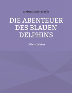 Die Abenteuer des blauen Delphins (eBook, ePUB) - Kleinschmidt, Andreas
