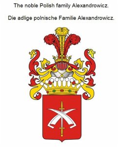 The noble Polish family Alexandrowicz. Die adlige polnische Familie Alexandrowicz. (eBook, ePUB)