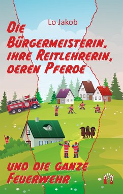 Die Bürgermeisterin, ihre Reitlehrerin, deren Pferde und die ganze Feuerwehr (eBook, ePUB) - Jakob, Lo