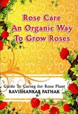 Rose Care an Organic Way to Grow Roses (eBook, ePUB) Rose Care an Organic Way to Grow Roses (eBook, ePUB)