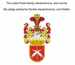 The noble Polish family Alexandrowicz, and counts. Die adlige polnische Familie Alexandrowicz, und Grafen. (eBook, ePUB)