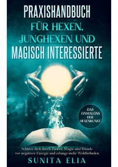 Praxishandbuch für Hexen, Junghexen und magisch Interessierte (eBook, ePUB) - Elia, Sunita