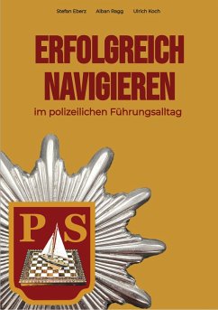 Erfolgreich Navigieren im polizeilichen Führungsalltag (eBook, ePUB) - Eberz, Stefan; Ragg, Alban; Koch, Ulrich