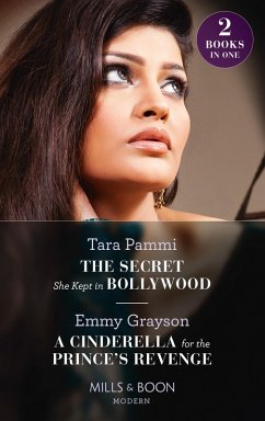 The Secret She Kept In Bollywood / A Cinderella For The Prince's Revenge (eBook, ePUB) - Pammi, Tara; Grayson, Emmy