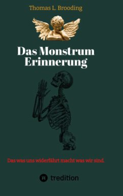 Das Monster Erinnerung. Manchen Schmerz möchte man vergessen. Aber nach über 60 Lebensjahren lässt sich auch von Engeln - Brooding, Thomas