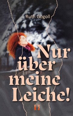 Nur über meine Leiche! - Gogoll, Ruth